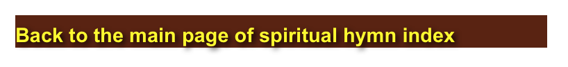 Back to the main page of spiritual hymn index